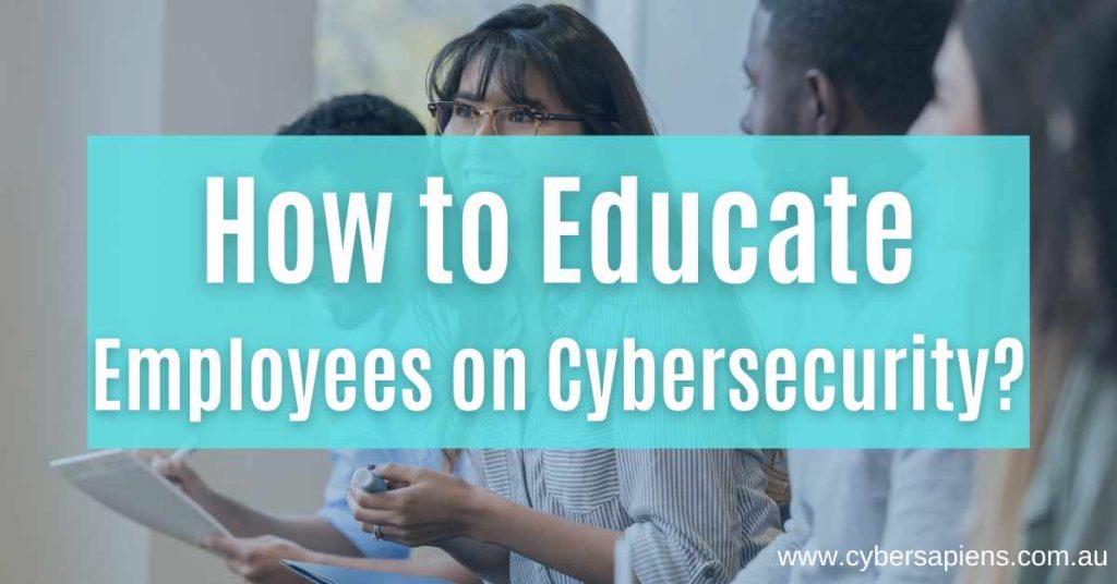 how to educate employees on cybersecurity