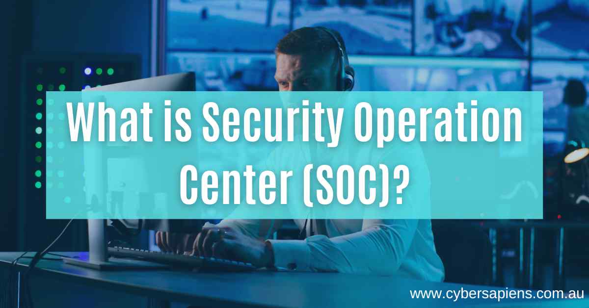 What Is Security Operation Center Soc Cybersapiens