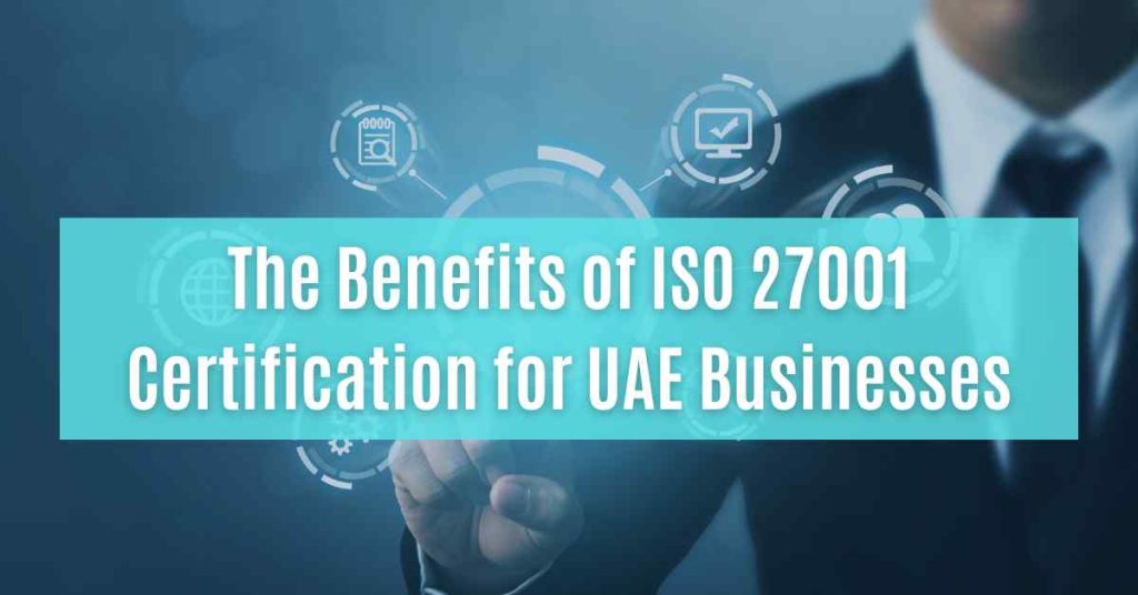 benefits of iso 27001 certification for uae businesses