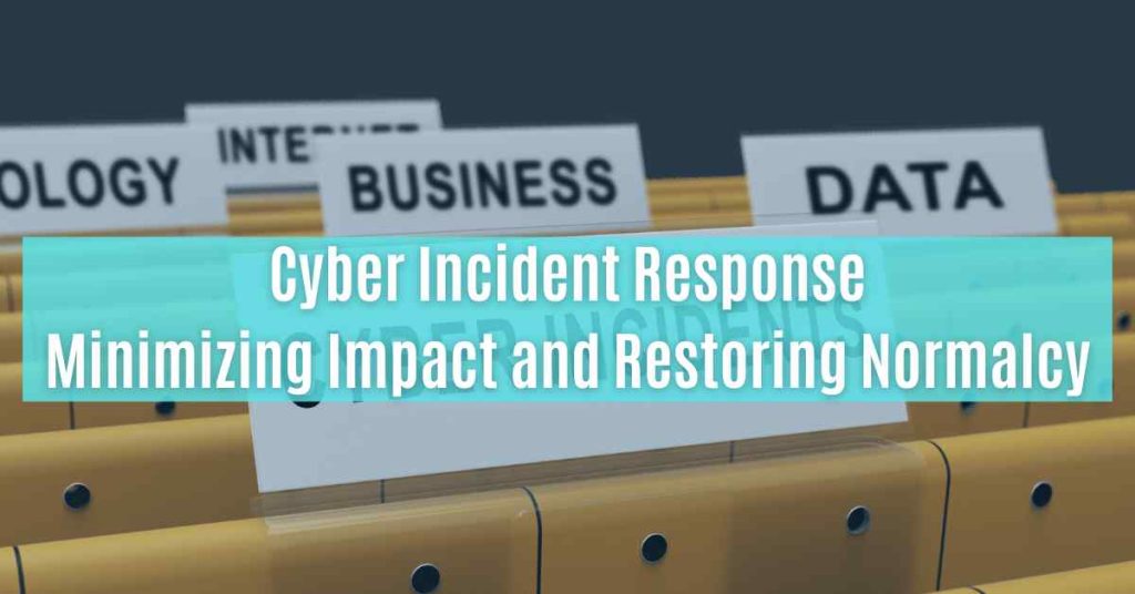 cyber incident response how to minimize impact and restore normalcy