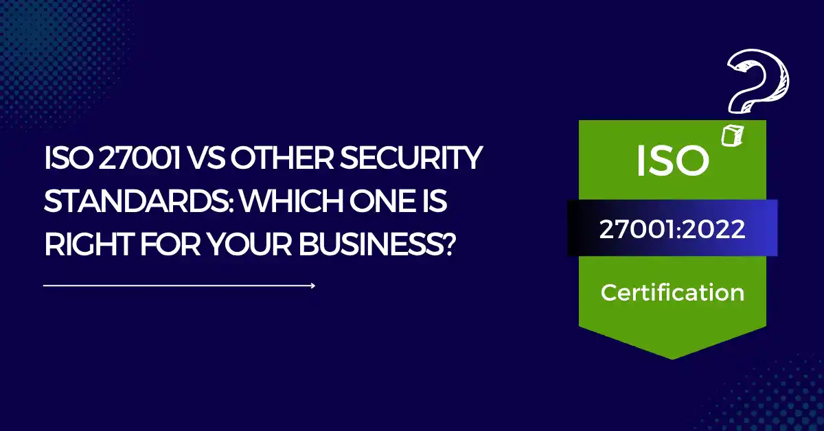 ISO 27001 vs Other Security Standards: Which One is Right for Your ...