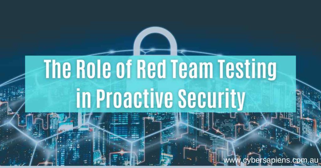 role of red team testing in proactive security