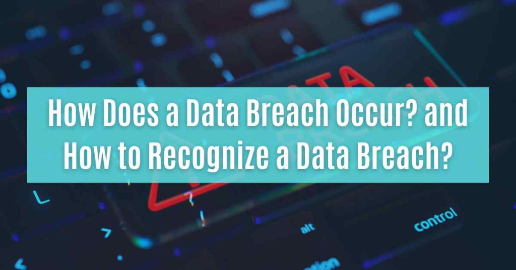 how does a data breach occur and how to recognize a data breach