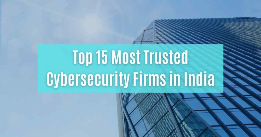 top 15 most trusted cybersecurity firms in india