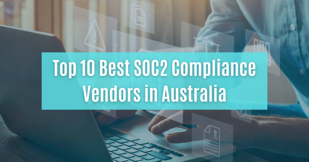 top 10 best soc2 compliance vendors in australia