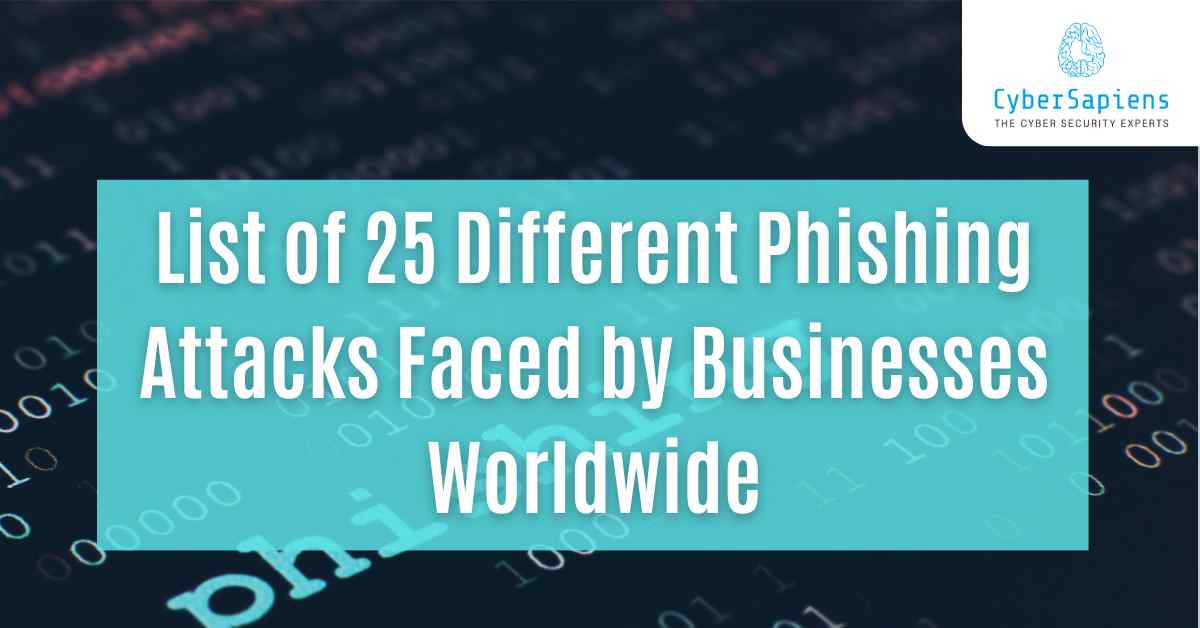 list of 25 different phishing attacks faced by businesses worldwide