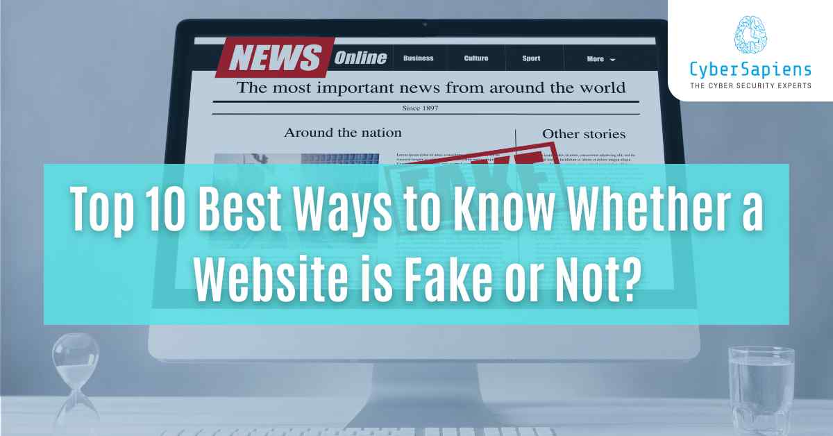 top 10 best ways to know whether a website is fake or not cybersapiens cybersecurity company blog