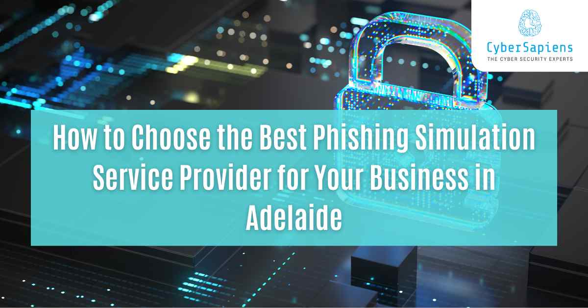 how to choose the best phishing simulation service provider for Your business in adelaide