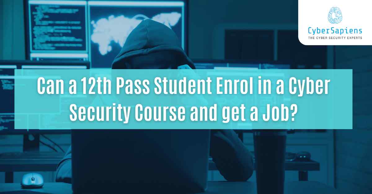 can a 12th pass student enrol in a cyber security course and get a job cybersapiens