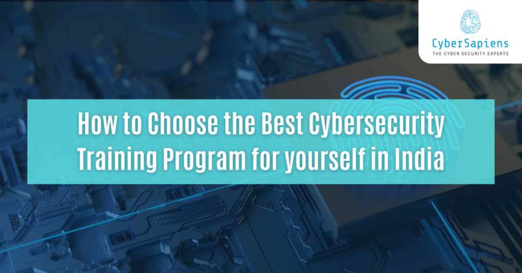 how to choose the best cybersecurity training program for yourself in india