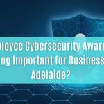 is employee cybersecurity awareness training important for businesses in adelaide