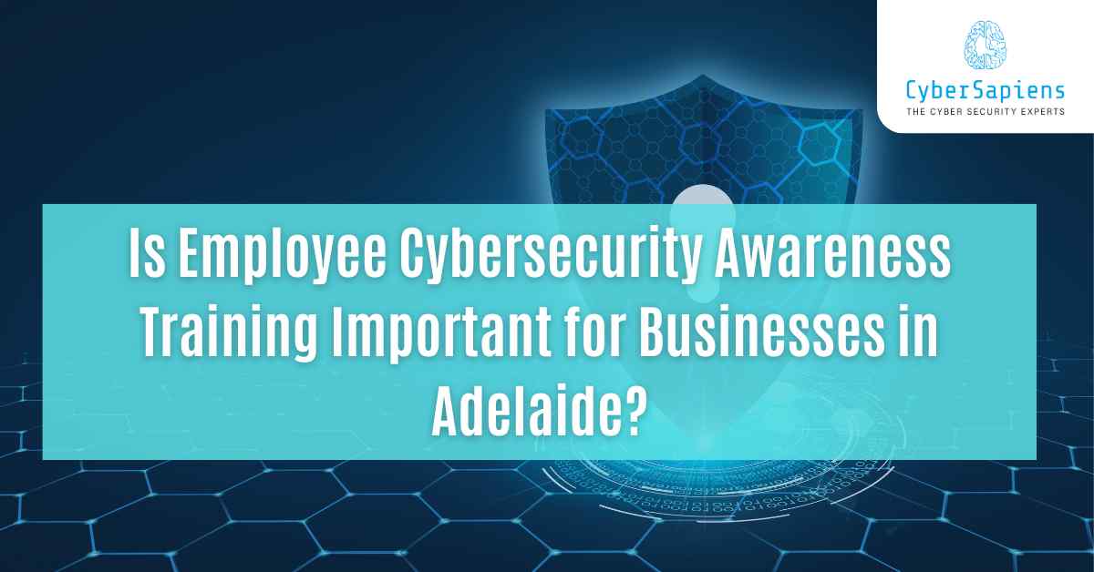 is employee cybersecurity awareness training important for businesses in adelaide