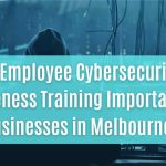 is employee cybersecurity awareness training important for businesses in melbourne