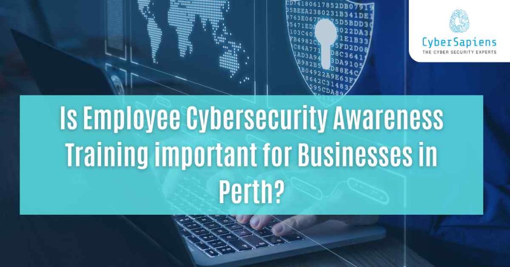 is employee cybersecurity awareness training important for businesses in perth