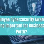 is employee cybersecurity awareness training important for businesses in perth
