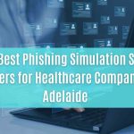 top 10 best phishing simulation service providers for healthcare companies in adelaide