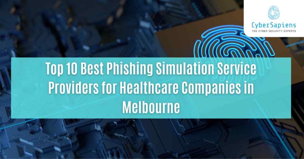 top 10 best phishing simulation service providers for healthcare companies in melbourne