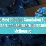 top 10 best phishing simulation service providers for healthcare companies in melbourne