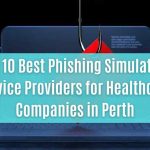 top 10 best phishing simulation service providers for healthcare companies in perth