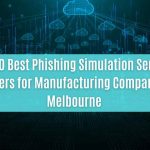 top 10 best phishing simulation service providers for manufacturing companies in melbourne