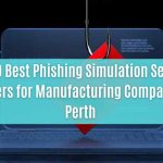 top 10 best phishing simulation service providers for manufacturing companies in perth