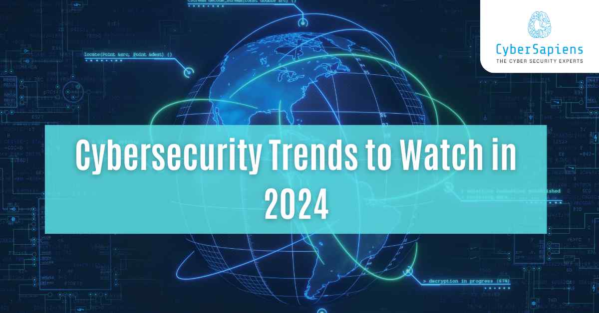 cybersecurity trends to watch in 2024