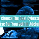 how to choose the best cybersecurity course for yourself in adelaide