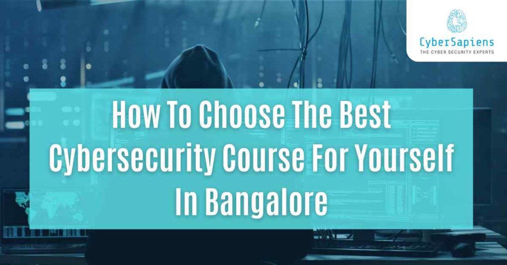 how to choose the best cybersecurity course for yourself in bangalore