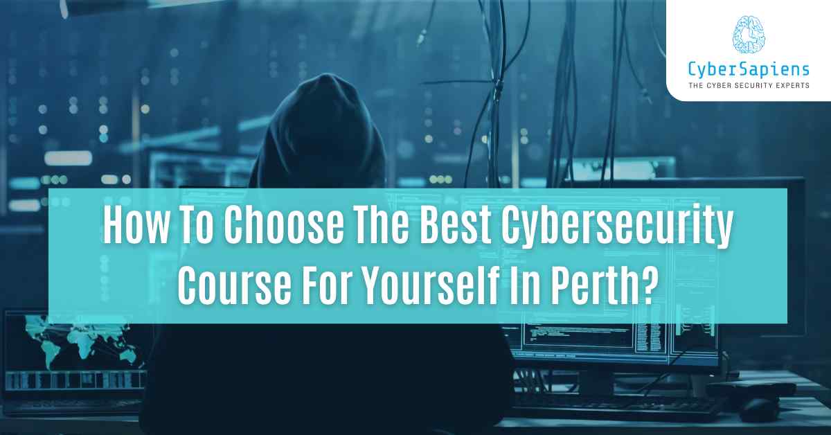 how to choose the best cybersecurity course for yourself in perth cybersapiens