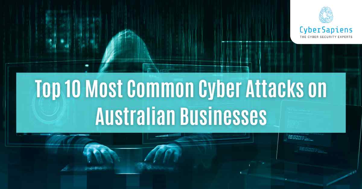 top 10 most common cyber attacks on australian businesses