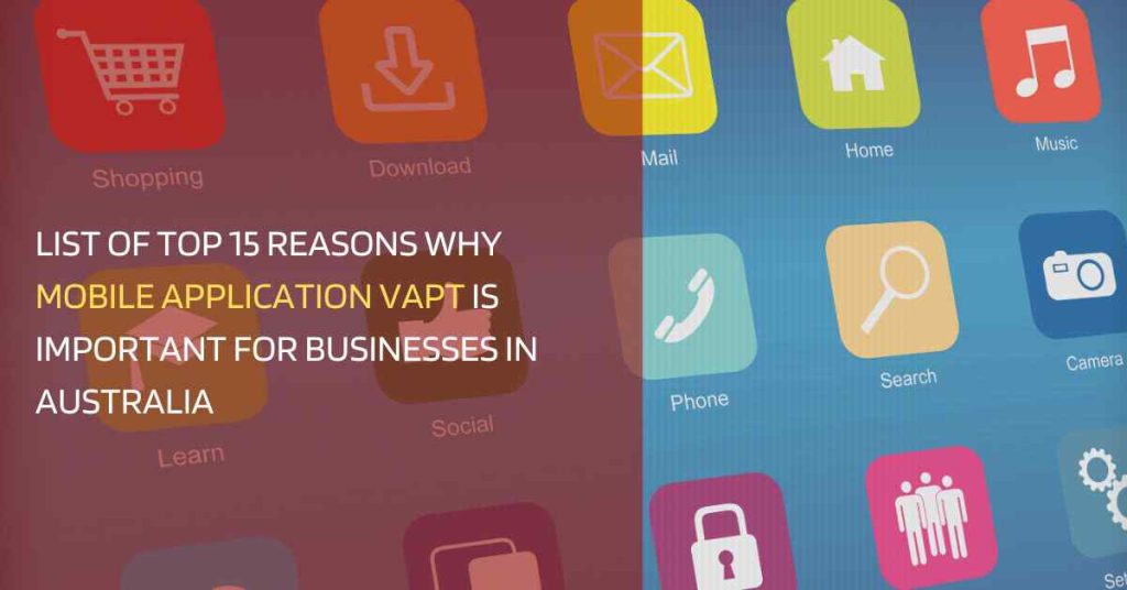 list of top 15 reasons why mobile application vapt is important for businesses in australia