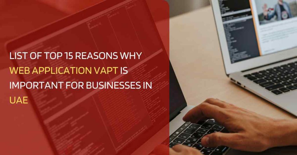 list of top 15 reasons why web application vapt is important for businesses in uae