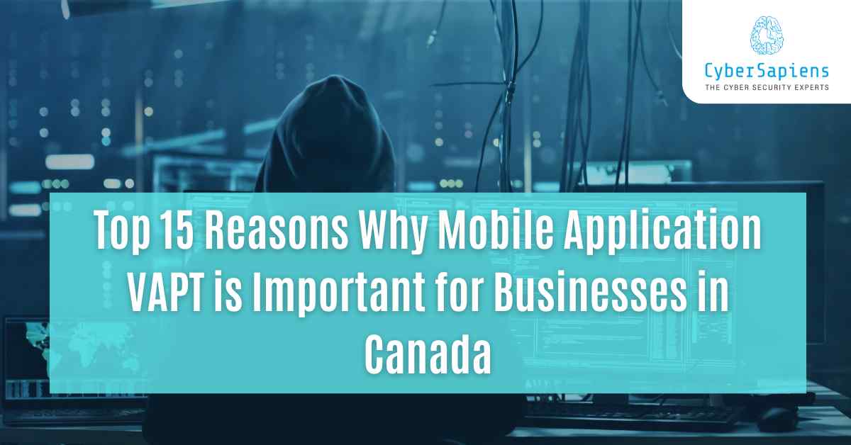 top 15 reasons why mobile application vapt is important for businesses in canada