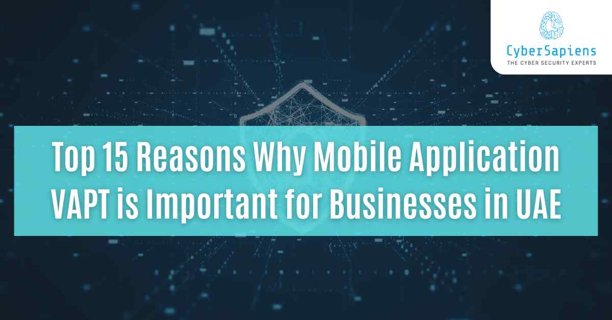 top 15 reasons why mobile application vapt is important for businesses in uae