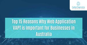 top 15 reasons why web application vapt is important for businesses in australia