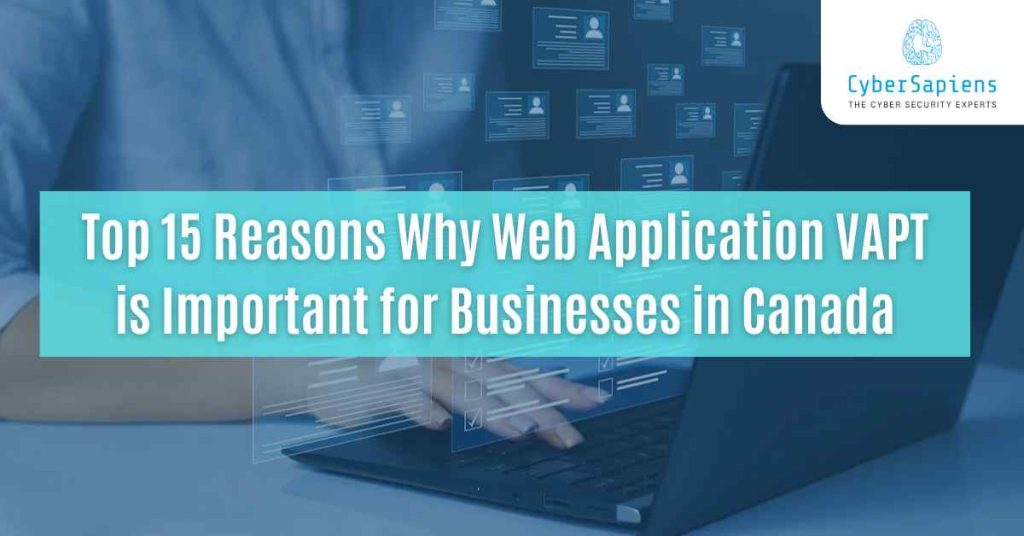 top 15 reasons why web application vapt is important for businesses in canada