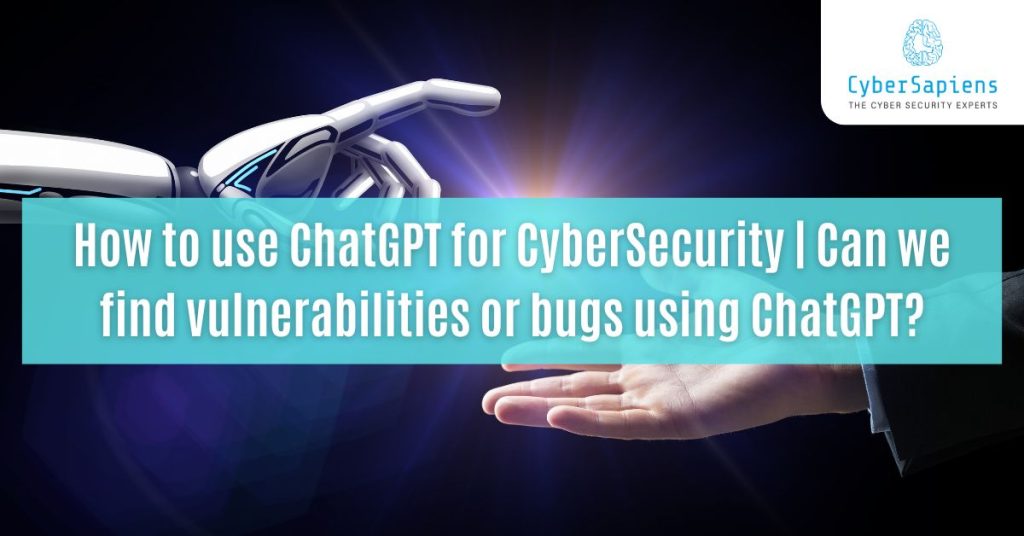 how to use chatgpt for cybersecurity can we find vulnerabilities or bugs using chatgpt