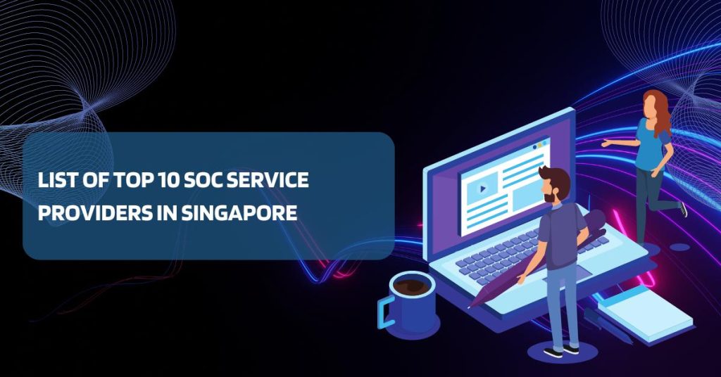 list of top 10 soc service providers in singapore