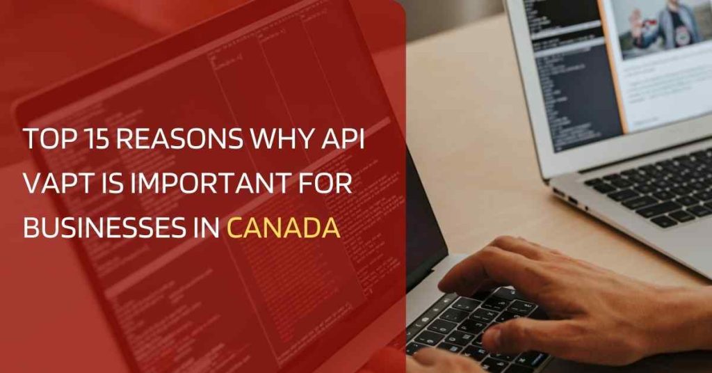 list of top 15 reasons why api vapt is important for businesses in canada