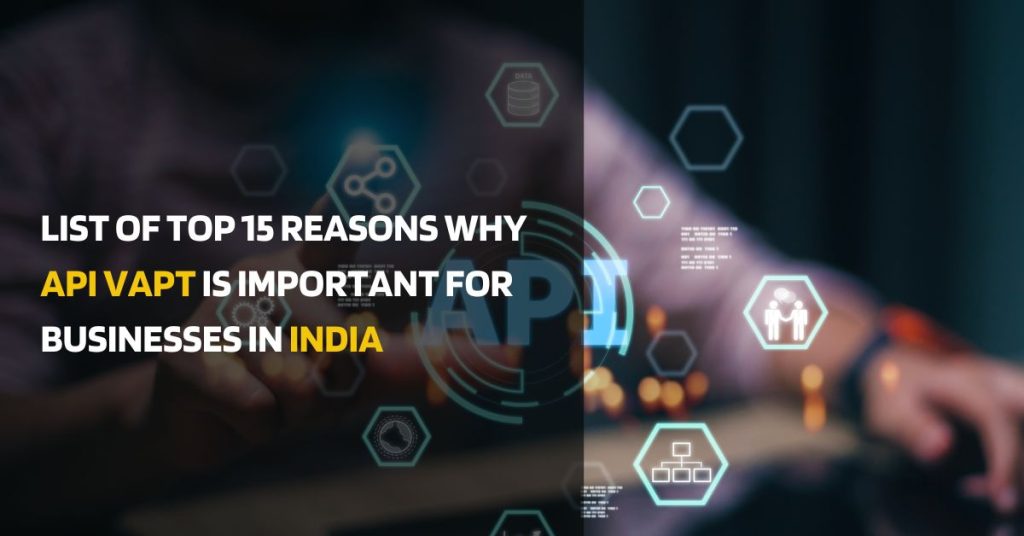 list of top 15 reasons why api vapt is important for businesses in india