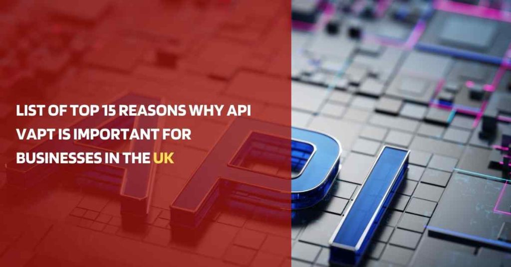 top 15 reasons why api vapt is important for businesses in the united kingdom