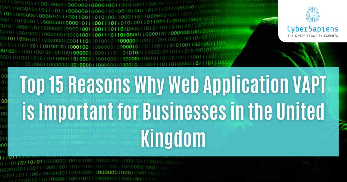 list of top 15 reasons why web application vapt is important for businesses in the united kingdom