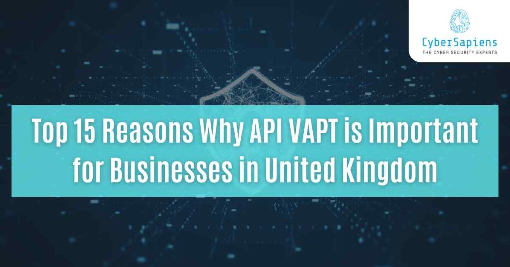 top 15 reasons why api vapt is important for businesses in the united kingdom