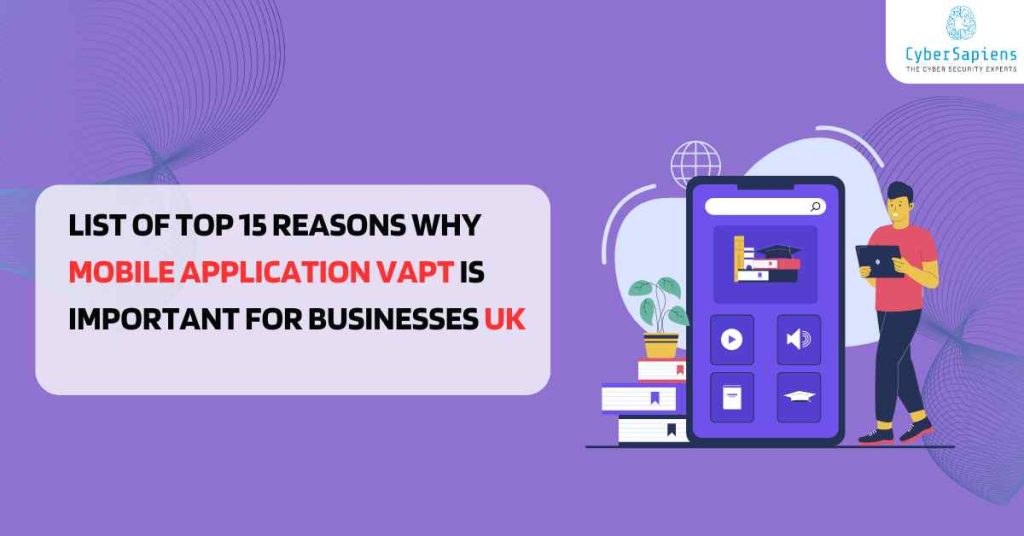 top 15 reasons why mobile application vapt is important for businesses in the uk