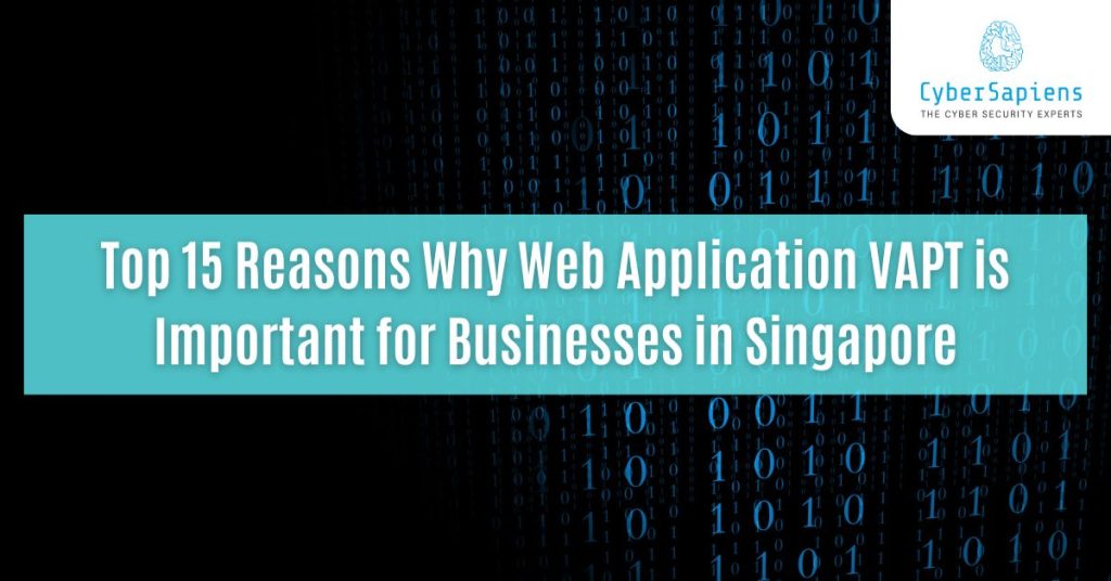 top 15 reasons why web application vapt is important for businesses in singapore