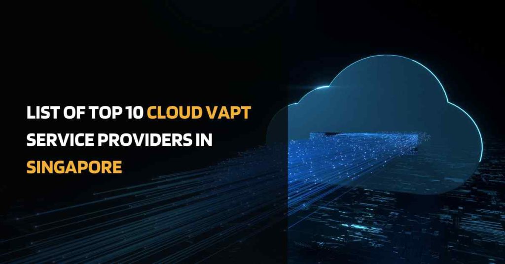 list of top 10 cloud vapt service providers in singapore