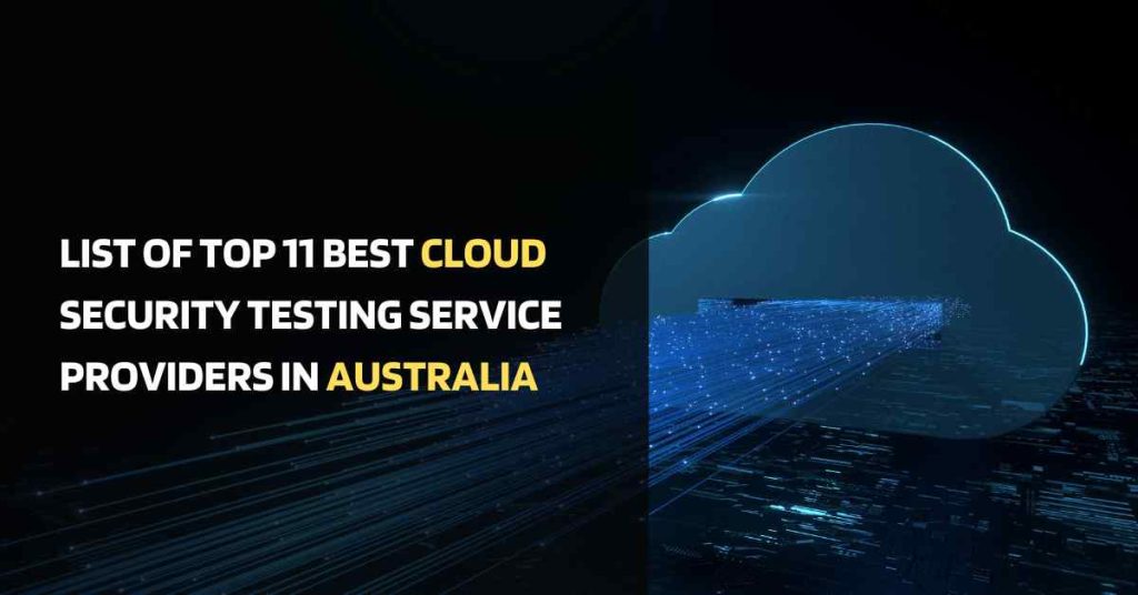 list of top 11 best cloud security testing service providers in australia