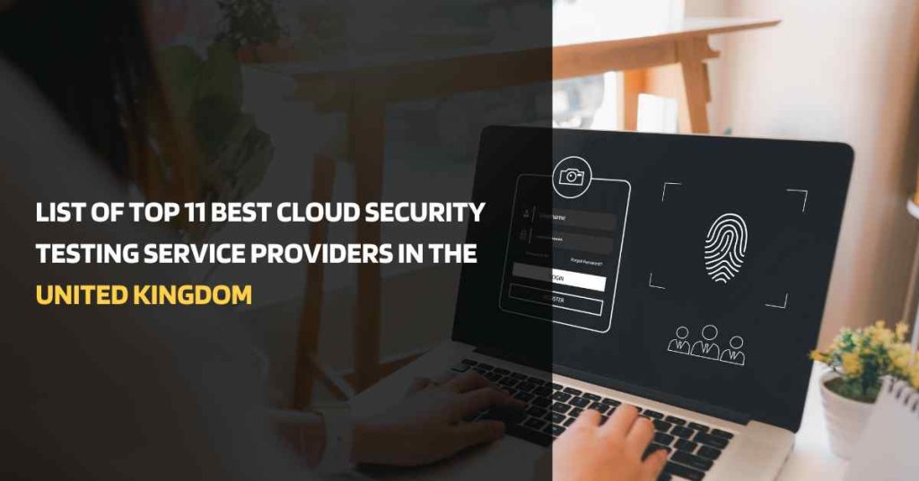 list of top 11 best cloud security testing service providers in the united kingdom