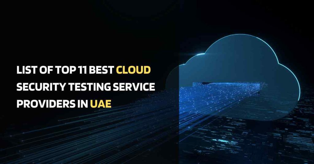 list of top 11 best cloud security testing service providers in uae