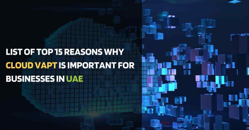 list of top 15 reasons why cloud vapt is important for businesses in uae